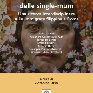 Il fenomeno delle single-mum. Una ricerca interdisciplinare sulle immigrate filippine a Roma. Ediz. integrale Vendita Finale