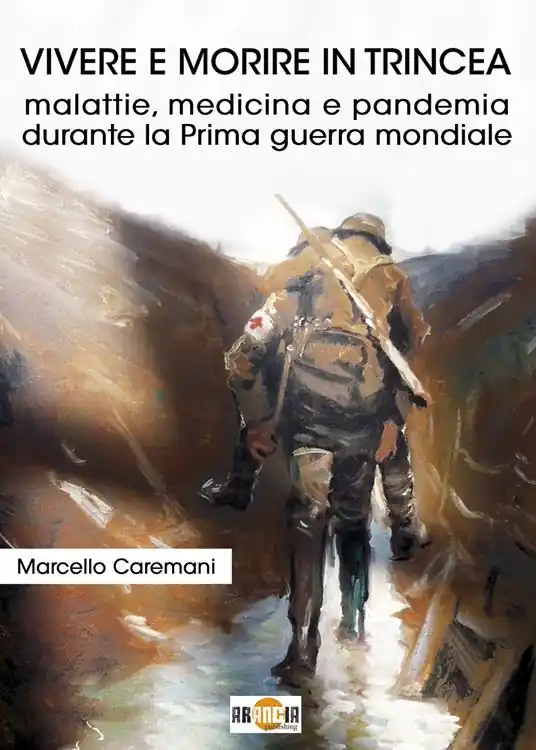 Vivere e morire in trincea. Malattie, medicina e pandemia durante la prima guerra mondiale Must-Have