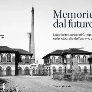 Bestseller Memorie dal futuro. L‘utopia industriale di Crespi d‘Adda nelle fotografie dell‘archivio storico. Ediz. illustrata