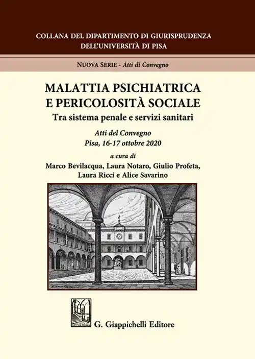 Malattia psichiatrica e pericolosità sociale. Tra sistema penale e servizi sanitari. Atti del Convegno (Pisa, 16-17 ottobre 2020) Economico