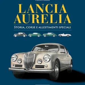 Lancia Aurelia. Storia, corse e allestimenti speciali Pagamento Sicuro