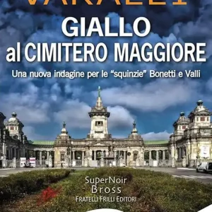 Giallo al Cimitero Maggiore. Una nuova indagine per le «squinzie» Bonetti e Valli Offerta Del Giorno