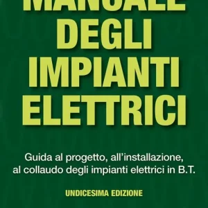 Spedizione Espresso Manuale degli impianti elettrici. Guida al progetto, all‘installazione ed al collaudo degli impianti elettrici in B.T.