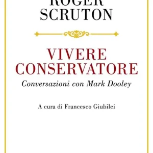 Vivere conservatore. Conversazioni con Mark Dooley Prezzo Ridotto