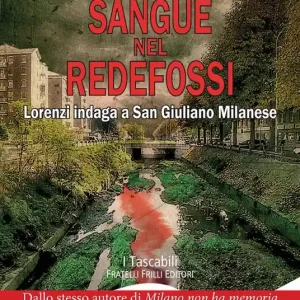 Sangue nel Redefossi. Lorenzi indaga a San Giuliano Milanese Reso Gratuito