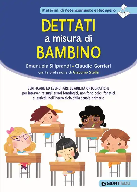 Dettati a misura di bambino. Verificare ed esercitare le abilità ortografiche per intervenire sugli errori fonologici, non fonologici, fonetici e lessicali nell‘intero ciclo della scuola primaria Ultima Occasione