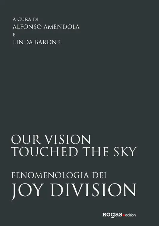 Novità Our vision touched the sky. Fenomenologia dei Joy Division
