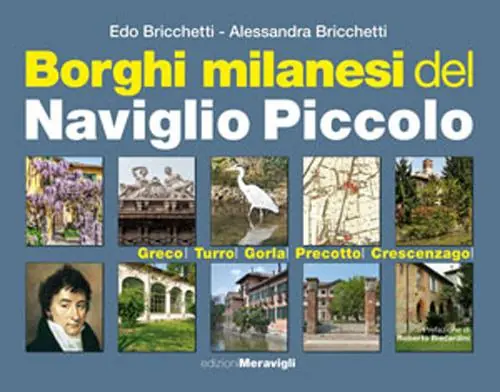 Borghi milanesi del Naviglio piccolo. Greco, Turro, Gorla, Precotto, Crescenzago Quantità Limitata