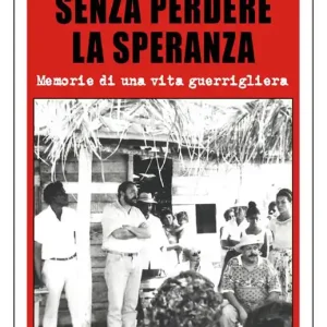 Senza perdere la speranza. Memorie di una vita guerrigliera Vendita Finale