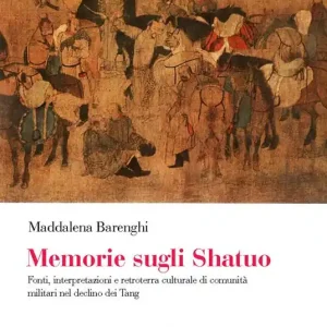 Reso Gratuito Memorie sugli shatuo. Fonti, interpretazioni e retroterra culturale di comunità militari nel declino dei Tang