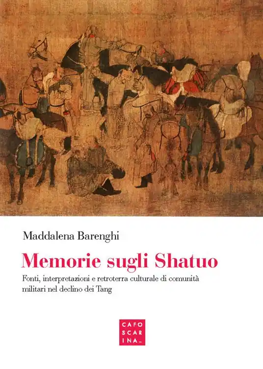 Reso Gratuito Memorie sugli shatuo. Fonti, interpretazioni e retroterra culturale di comunità militari nel declino dei Tang