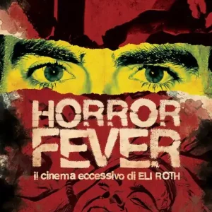 Quantità Limitata Horror Fever. Il cinema eccessivo di Eli Roth