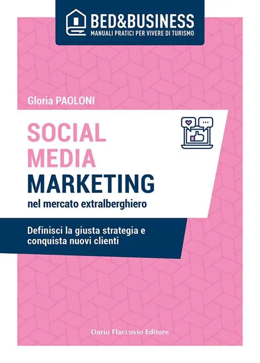 Social media marketing nel mercato extra alberghiero. Definisci la giusta strategia e conquista nuovi clienti Esclusivo
