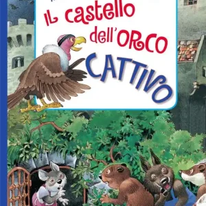 Non Perdere Il castello dell‘orco cattivo. Ediz. a colori