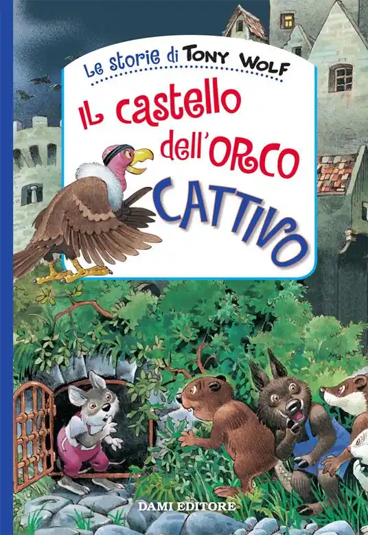 Non Perdere Il castello dell‘orco cattivo. Ediz. a colori