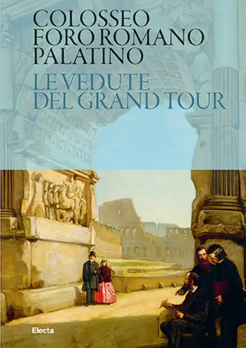 Colosseo. Foro Romano. Palatino. Le vedute del Grand Tour Offerta Lampo