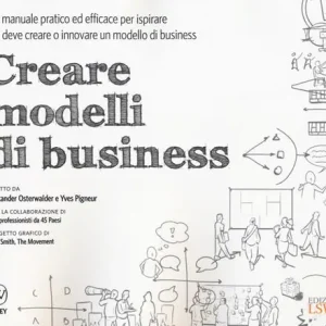 Affare Creare modelli di business. Un manuale pratico ed efficace per ispirare chi deve creare o innovare un modello di business