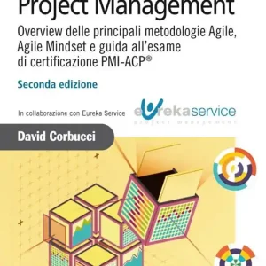 Agile Project Management. Overview delle principali metodologie Agile, Agile Mindset e guida all‘esame di certificazione PMI-ACP® Bestseller