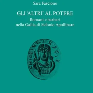 Gli «altri» al potere. Romani e barbari nella Gallia di Sidonio Apollinare Ultimissimo Modello
