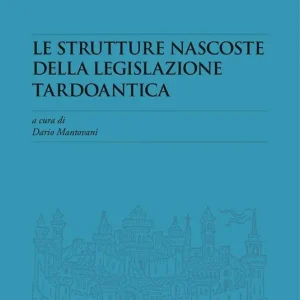 Must-Have Le strutture nascoste della legislazione tardoantica. Atti del Convegno Redhis (Pavia, 17-18 marzo 2016)
