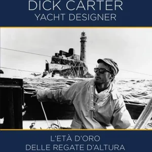 Affare Dick Carter yacht designer. L‘età d‘oro delle regate d‘altura. Ediz. italiana e inglese