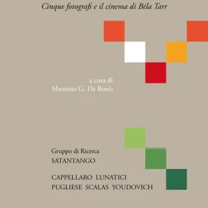 Ultimissimo Modello Eufonie. Cinque fotografi e il cinema di Béla Tarr. Ediz. illustrata