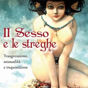 Il sesso e le streghe. Trasgressione, sessualità e inquisizione Non Perdere