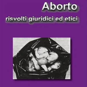 Aborto, risvolti giuridici ed etici. Nuova ediz. Ultimissimo Modello