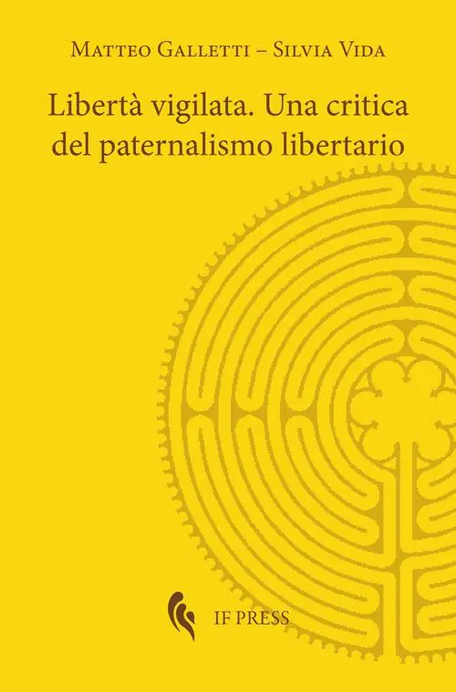 Novità Libertà vigilata. Una critica del paternalismo libertario