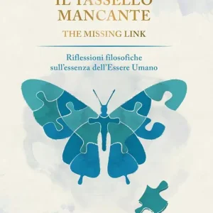 Il tassello mancante. Riflessioni filosofiche sull‘essenza dell‘essere umano Acquista Ora