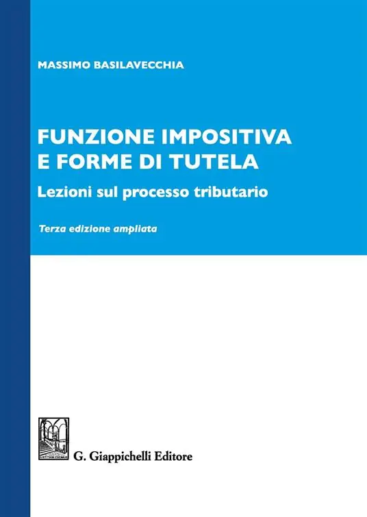 Promo Stagionale Funzione impositiva e forme di tutela. Lezioni sul processo tributario. Ediz. ampliata