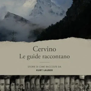 Offerta Limitata Cervino. Le guide raccontano. Storie di cime raccolte da Kurt Lauber