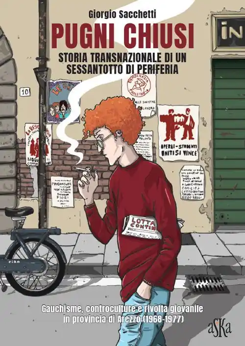 Reso Gratuito Pugni chiusi. Storia transnazionale di un Sessantotto di periferia. Gauchisme, controculture e rivolta giovanile in provincia di Arezzo (1968-1977)