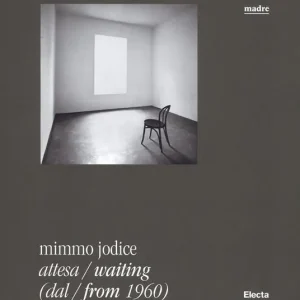 Mimmo Jodice. Attesa-Waiting (dal-from 1960). Catalogo della mostra (Napoli, 24 giugno 2016-24 ottobre 2016). Ediz. illustrata Occasione Imperdibile