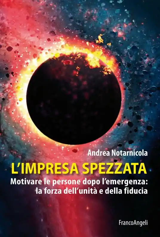 Novità L‘impresa spezzata. Motivare le persone dopo l‘emergenza la forza dell‘unità e della fiducia