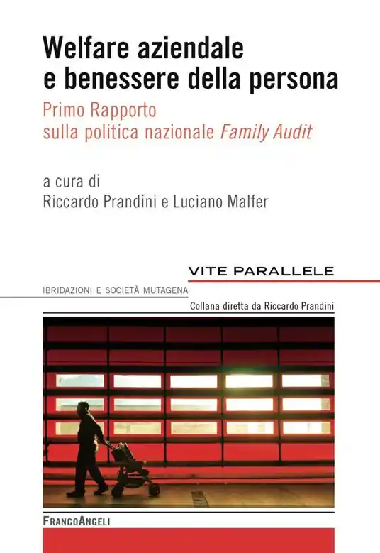 Subito Disponibile Welfare aziendale e benessere della persona. Primo rapporto sulla politica nazionale «Family Audit»