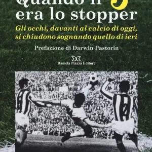 Compra Adesso Quando il 5 era lo stopper. Gli occhi, davanti al calcio di oggi, si chiudono sognando quello di ieri