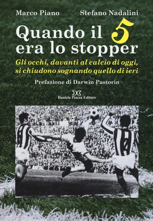 Compra Adesso Quando il 5 era lo stopper. Gli occhi, davanti al calcio di oggi, si chiudono sognando quello di ieri