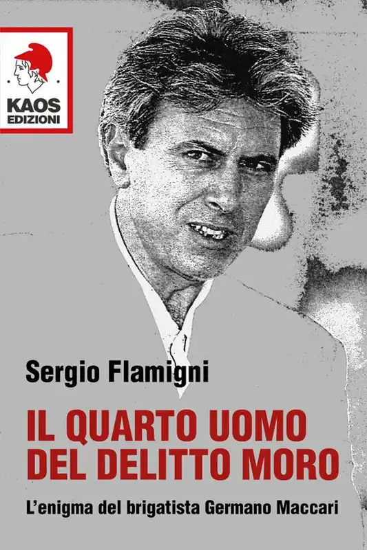 Il quarto uomo del delitto Moro. L‘enigma del brigatista Germano Maccari Soddisfatti O Rimborsati