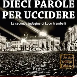 Dieci parole per uccidere. La seconda indagine di Luce Frambelli Offerta Speciale