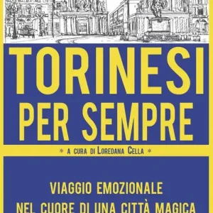 Torinesi per sempre. Viaggio emozionale nel cuore di una città magica Promo Stagionale