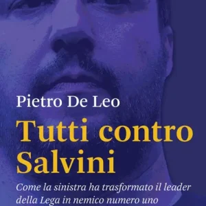 Reso Gratuito Tutti contro Salvini. Come la sinistra ha trasformato il leader della Lega in nemico numero uno