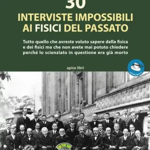 Di Tendenza 30 interviste impossibili ai fisici del passato. Tutto quello che avreste voluto sapere della fisica e dei fisici ma che non avete mai potuto chiedere perché lo scienziato in questione era già morto. Con File audio per il download