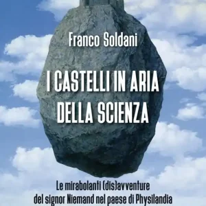 I castelli in aria della scienza. Le mirabolanti (dis)avventure del signor Niemand nel paese di Physilandia Acquista Ora