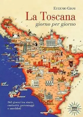Occasione La Toscana giorno per giorno. 365 giorni tra storie, curiosità, personaggi e aneddoti
