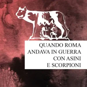Quando Roma andava in guerra con asini e scorpioni Bestseller