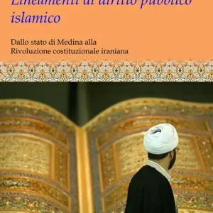 Lineamenti di diritto pubblico islamico. Dallo stato di Medina alla rivoluzione costituzionale iraniana Ultimissimo Modello