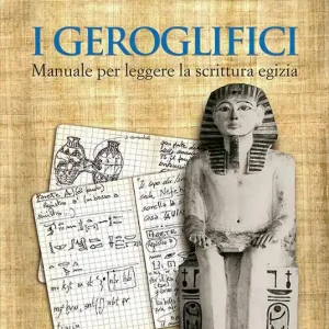 Sconto I geroglifici. Manuale per leggere la scrittura egizia