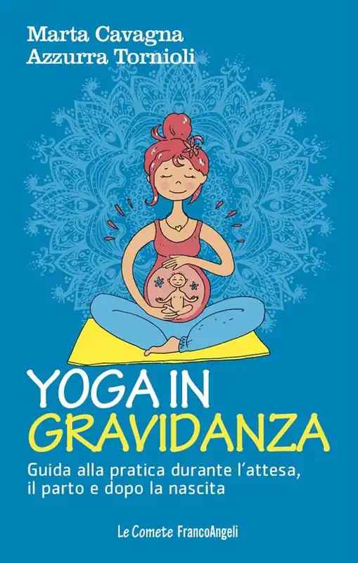 Yoga in gravidanza. Guida alla pratica durante l‘attesa, il parto e dopo la nascita Acquista Ora