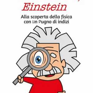 Elementare, Einstein Alla scoperta della fisica con un pugno di indizi Prezzo Ridotto